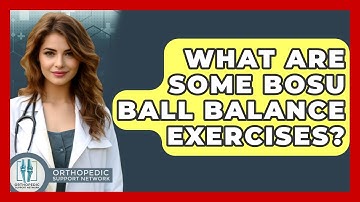 What Are Some BOSU Ball Balance Exercises? - Orthopedic Support Network