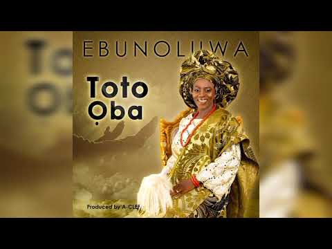 Ebunoluwa - Toto Oba (Official Audio)