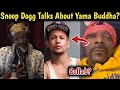 Snoop dogg talks about yama buddha in the podcast baadal
