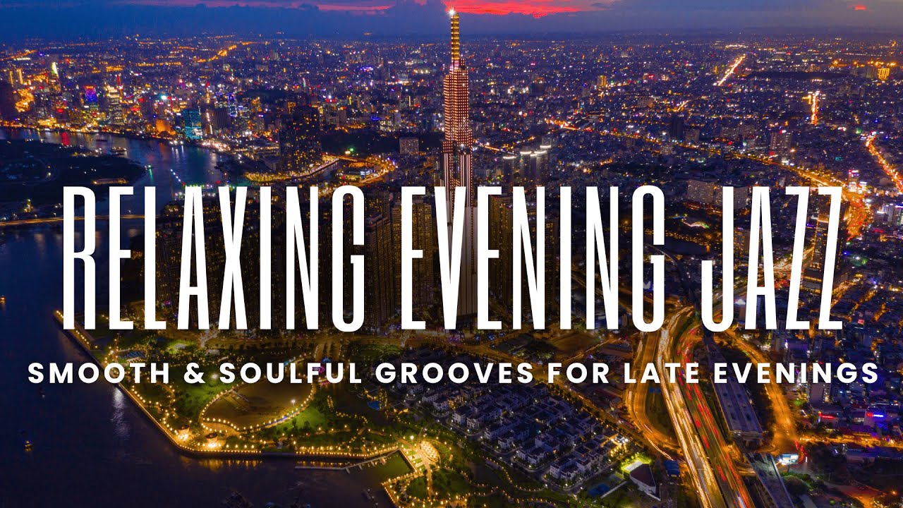 Relaxing Evening Jazz | Smooth & Soulful Grooves for Late Evenings