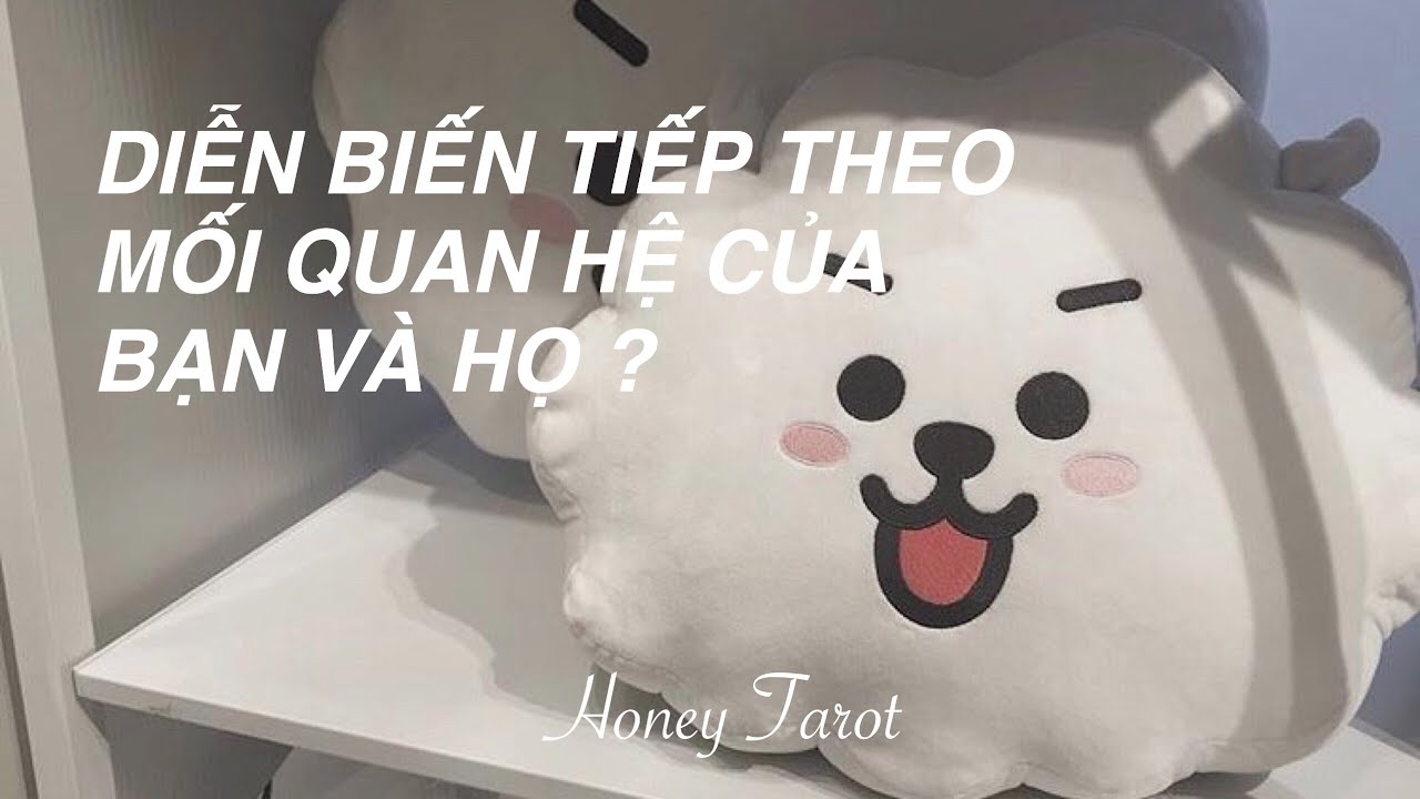 Chọn 1 tụ bài: DIỄN BIẾN TIẾP THEO MỐI QUAN HỆ CỦA BẠN VÀ HỌ ?