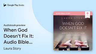 When God Doesn't Fix It Bible Study: Audio:… by Laura Story · Audiobook preview