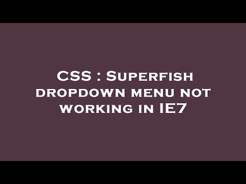 CSS : Superfish dropdown menu not working in IE7