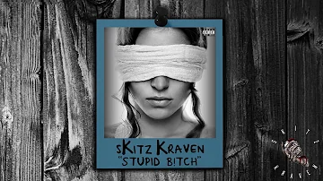 sKitz Kraven - Stupid B!tch (Official Audio)