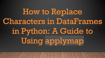 How to Replace Characters in DataFrames in Python: A Guide to Using applymap