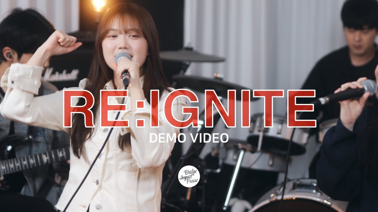 RE:IGNITE (DEMO VIDEO) | 브리지임팩트 프레이즈 | Bridge Impact Praise