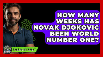 How Many Weeks Has Novak Djokovic Been World Number One? - The Racket Xpert