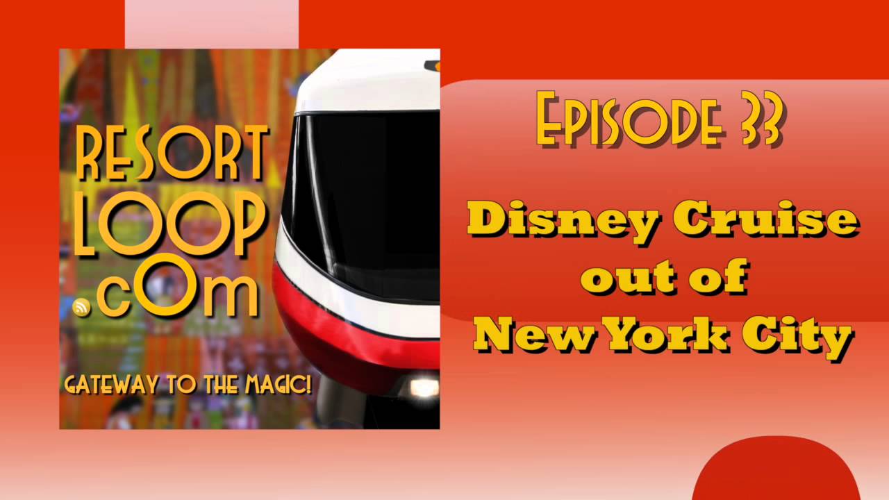 ResortLoop.com Podcast Episode 33 - Disney Cruise out of New York City ResortLoop.com Podcast Episode 33 - Disney Cruise out of New York City