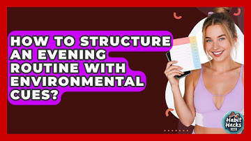 How To Structure An Evening Routine With Environmental Cues? - Habit Hacks Hub