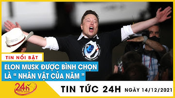 Tỷ phú Elon Musk được tạp chí Time chọn là “nhân vật của năm 2021” | Tv24h