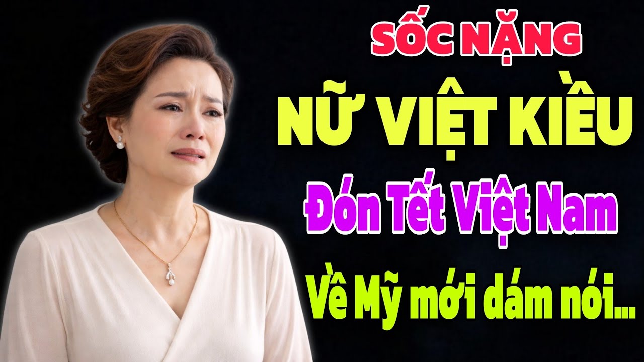 SỐC NẶNG - NỮ VIỆT KIỀU ĐÓN TẾT VIỆT NAM BAY VỀ MỸ MỚI DÁM NÓI ĐIỀU NÀY