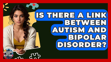 Is There A Link Between Autism And Bipolar Disorder? - Answers About Autism