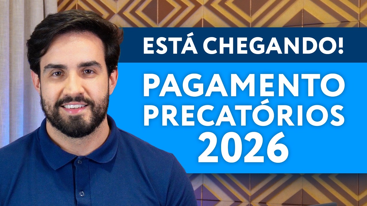 PAGAMENTO DOS PRECATÓRIOS EM 2026! ESTÁ CHEGANDO A DATA!