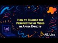 How to Change the Perspective of Video in After Effects – AEJuice Tutorials