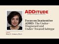 Focus on inattentive adthe underdiagnosed undertreated subtype with mary solanto p.
