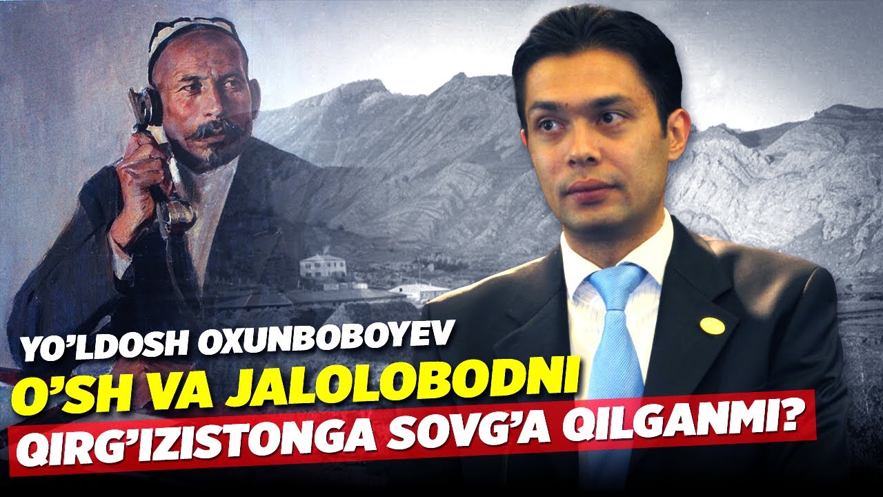 O'sh va Jalolobod Qirg'izistonga o'tib ketishiga Yo'ldosh Oxunboboyev sababchimi?????