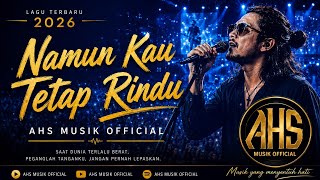 Namun Kau Tetap Kurindu | Lagu Slow Rock Indonesia 2026 Paling Menyentuh Hati - AHS Musik Official