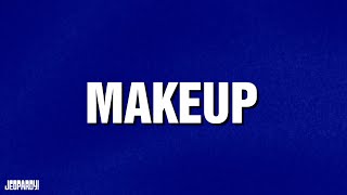 Makeup | Category | JEOPARDY!