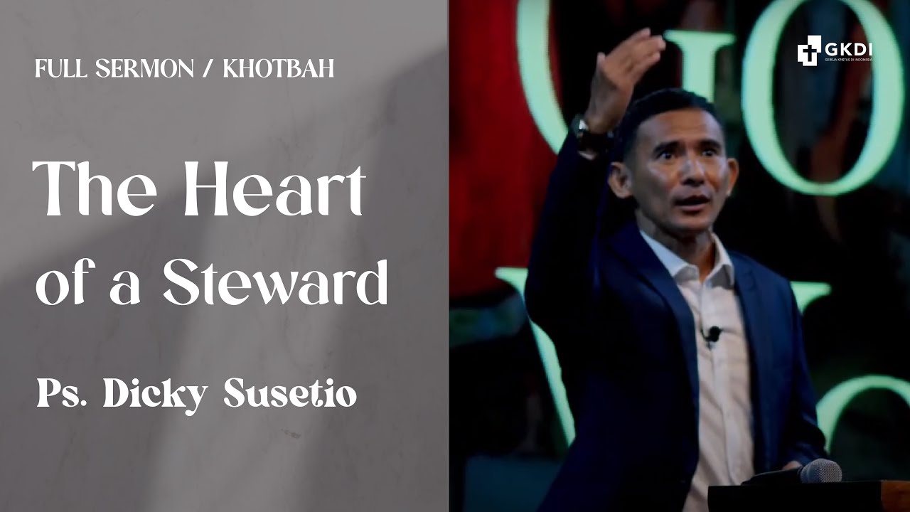 The Heart of a Steward | Ps. Dicky Susetio | Gereja Kristus di Indonesia (GKDI) | Khotbah Kristen