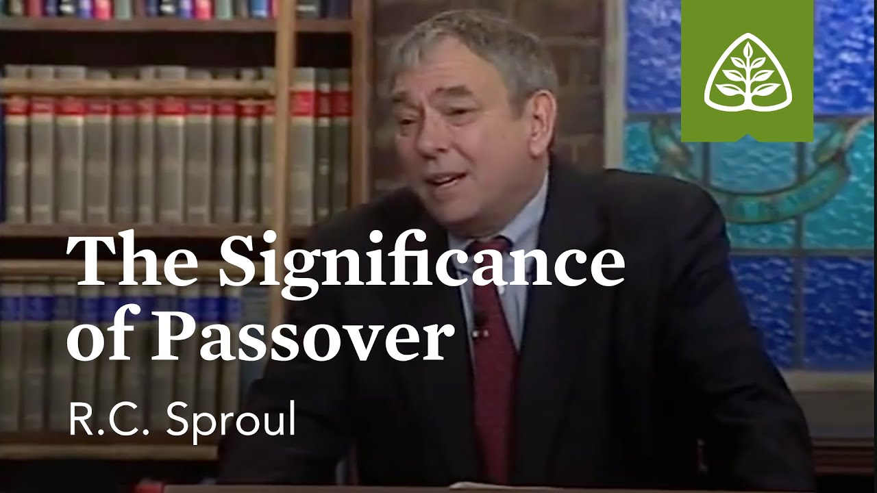 The Significance of Passover: Kingdom Feast with R.C. Sproul