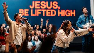 Jesus, Be Lifted High | Live Worship Experience