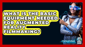 What Is The Basic Equipment Needed For Augmented Reality Filmmaking? - The SciFi Reel