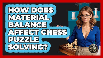 How Does Material Balance Affect Chess Puzzle Solving? - The Chess Codex