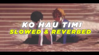 Ko Haw  Timi  Prashant Ezekiel Rai  Slowed And Reverbed 