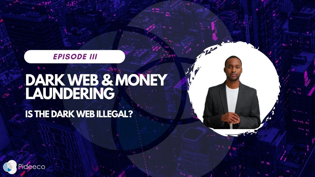 Dark Web & Money Laundering Episode III: Is the Dark Web Illegal?