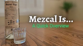 Mezcal Is...  (A Quick Overview)