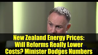 New Zealand Energy Prices: Will Reforms Really Lower Costs? Minister Dodges Numbers