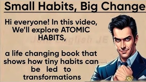 Atomic Habits Explained  || How Small Changes Create Massive Success || Graded Reader