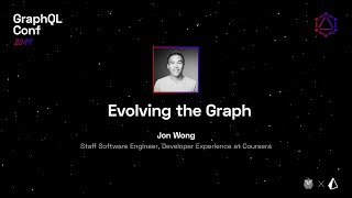 Evolving the Graph — Jon Wong @ GraphQL Conf 2019