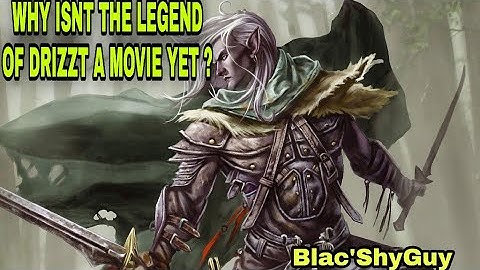 LEGEND OF DRIZZT MOVIE SHOULD BE MADE!!