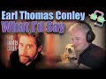 First Time Hearing EARL THOMAS CONLEY &quot;WHAT I’D SAY&quot; | REACTION