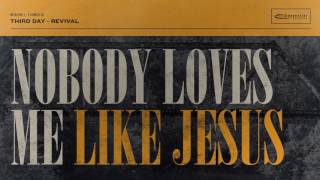 Video thumbnail of "Third Day - Nobody Loves Me Like Jesus (Official Audio)"