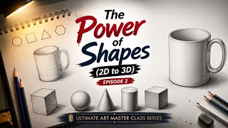 The Power of Shapes (2D to 3D) | Episode 2 | Draw Anything Using Basic Shapes | Art Masterclass