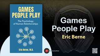 Games People Play by Eric Berne, M.D. (Free Summary)