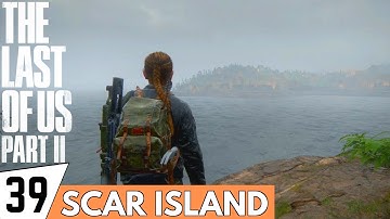 THE LAST OF US 2 Walkthrough Gameplay Part 39 - Scar Island | (PS4 PRO Full Gameplay)
