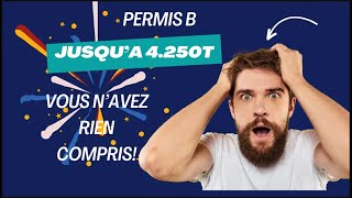 PERMIS B A 4.250 T VOUS N’AVEZ RIEN COMPRIS !!!!!