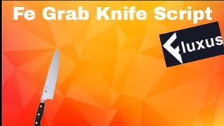 Fe Grab Knife Script/Arceusx/Fluxos/Hydrogen/PATCH/