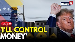 Trump's REAL MOTIVE Revealed | U.S. Will Sell Venezuela’s Oil At Market Price: Trump | Maduro | N18G