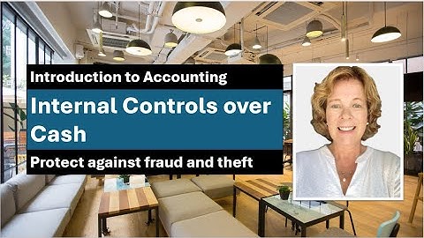 Internal Controls Over Cash: How accountants prevent fraud and theft