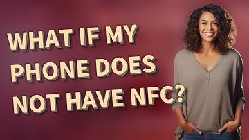 What if my phone does not have NFC?