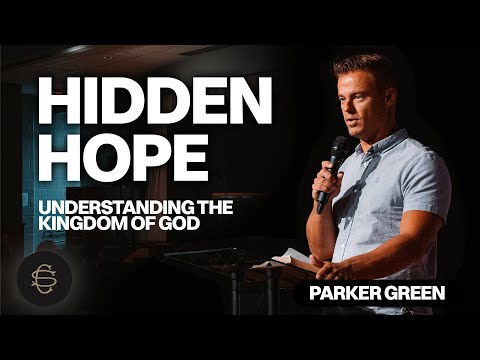 Hidden Hope: What is the Kingdom of Heaven Like? - Parker Green