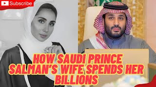 How Saudi Prince Salmans Wife Spends Her BILLIONS Wealth