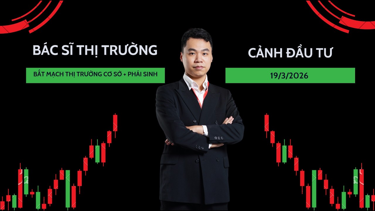 BÁC SĨ THỊ TRƯỜNG - BẮT MẠCH THỊ TRƯỜNG CƠ SỞ + PHÁI SINH PHIÊN 18/3/2026 CÙNG CẢNH ĐẦU TƯ