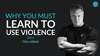 Why you must learn to use VIOLENCE with TIM LARKIN | Gavin Meenan | The Modern Warrior Podcast
