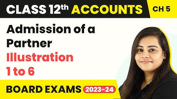 (2022-23) Class 12 Accounts Chapter 5 | Admission of a Partner - Illustration 1 to 6 (2022-23)
