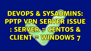 DevOps & SysAdmins: PPTP VPN Server issue : server = centOS & client = windows 7 Net Worth
